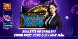 Roulette 68 Game Bài – Đỉnh Cao Cá Cược Phong Cách Châu Âu